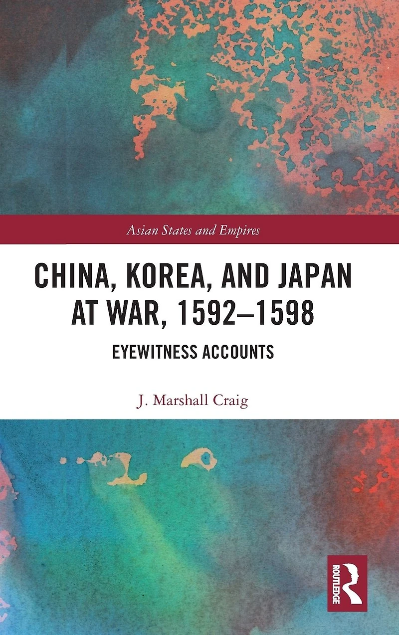 China, Korea & Japan at War, 1592-1598: Eyewitness Accounts
