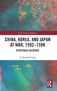 China, Korea & Japan at War, 1592-1598: Eyewitness Accounts