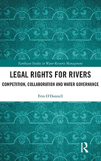 Legal Rights for Rivers: Competition, Collaboration and Water Governance