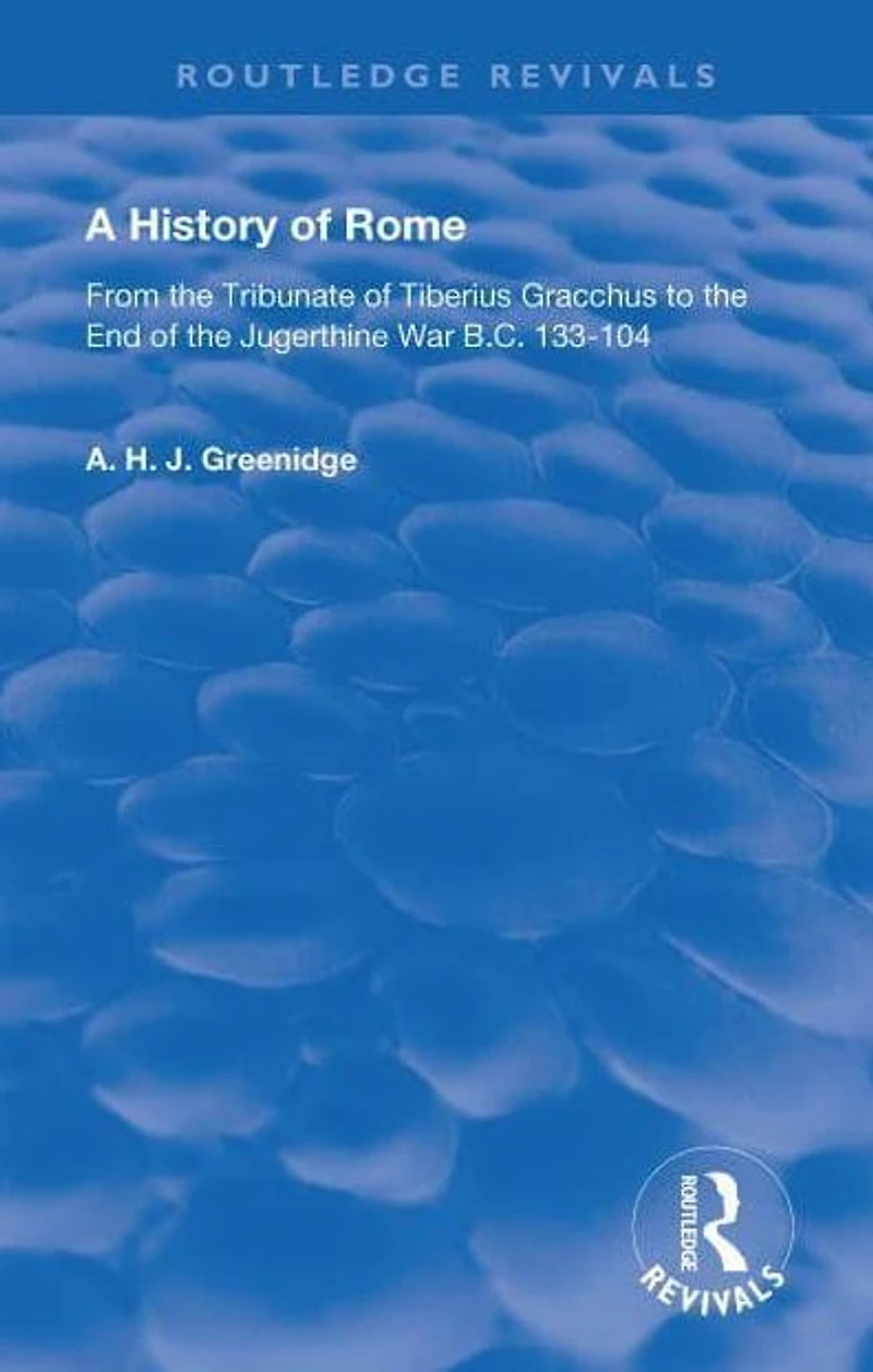A History of Rome From 133 B.C. to 70 A.D. (1904): the Tribunate Tiberius Gracchus End Jugerthine War
