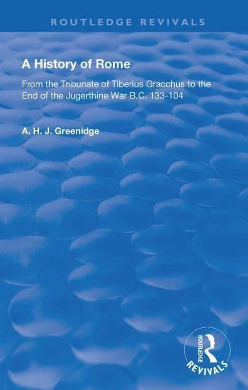A History of Rome From 133 B.C. to 70 A.D. (1904): the Tribunate Tiberius Gracchus End Jugerthine War
