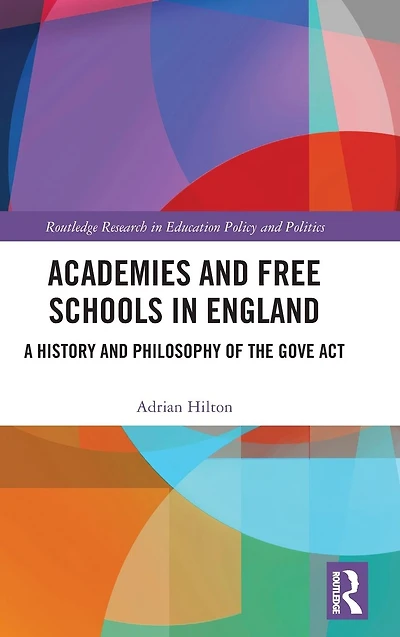 Academies and Free Schools England: A History Philosophy of The Gove Act