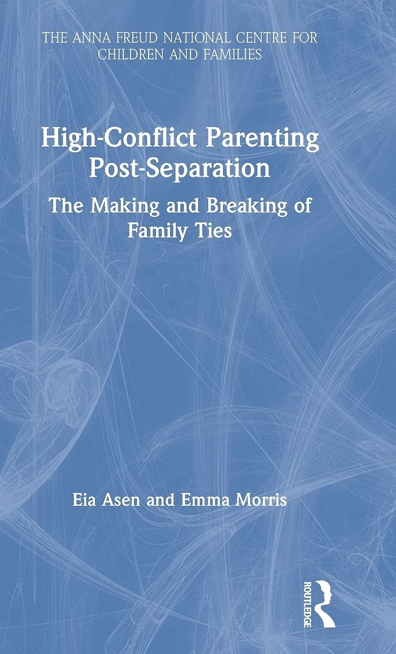 High-Conflict Parenting Post-Separation: The Making and Breaking of Family Ties