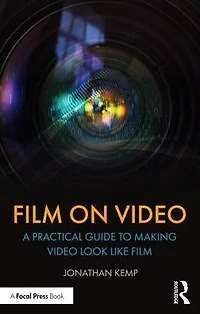 Film on Video: A Practical Guide to Making Video Look like