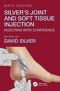 Silver's Joint and Soft Tissue Injection: Injecting with Confidence, Sixth Edition