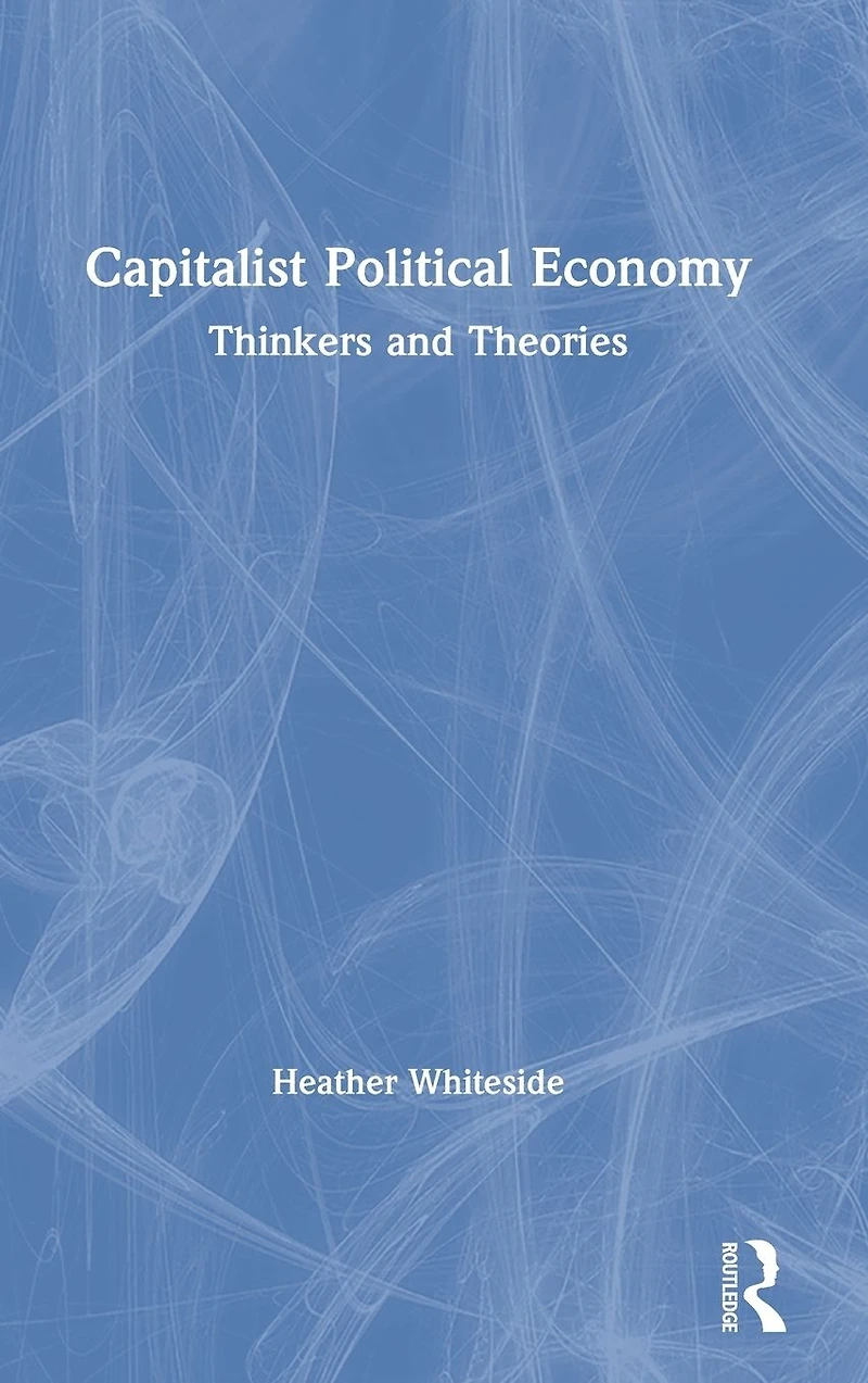 Capitalist Political Economy: Thinkers and Theories