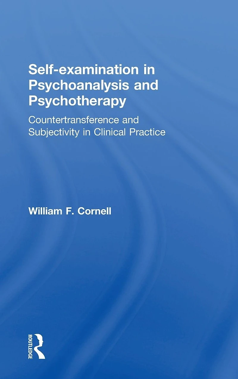 Self-examination Psychoanalysis and Psychotherapy: Countertransference Subjectivity Clinical Practice