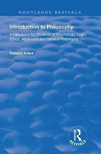 Introduction to Philosophy: A Handbook for Students of Psychology, Logic, Ethics, Aesthetics and General Philosophy