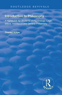 Introduction to Philosophy: A Handbook for Students of Psychology, Logic, Ethics, Aesthetics and General Philosophy