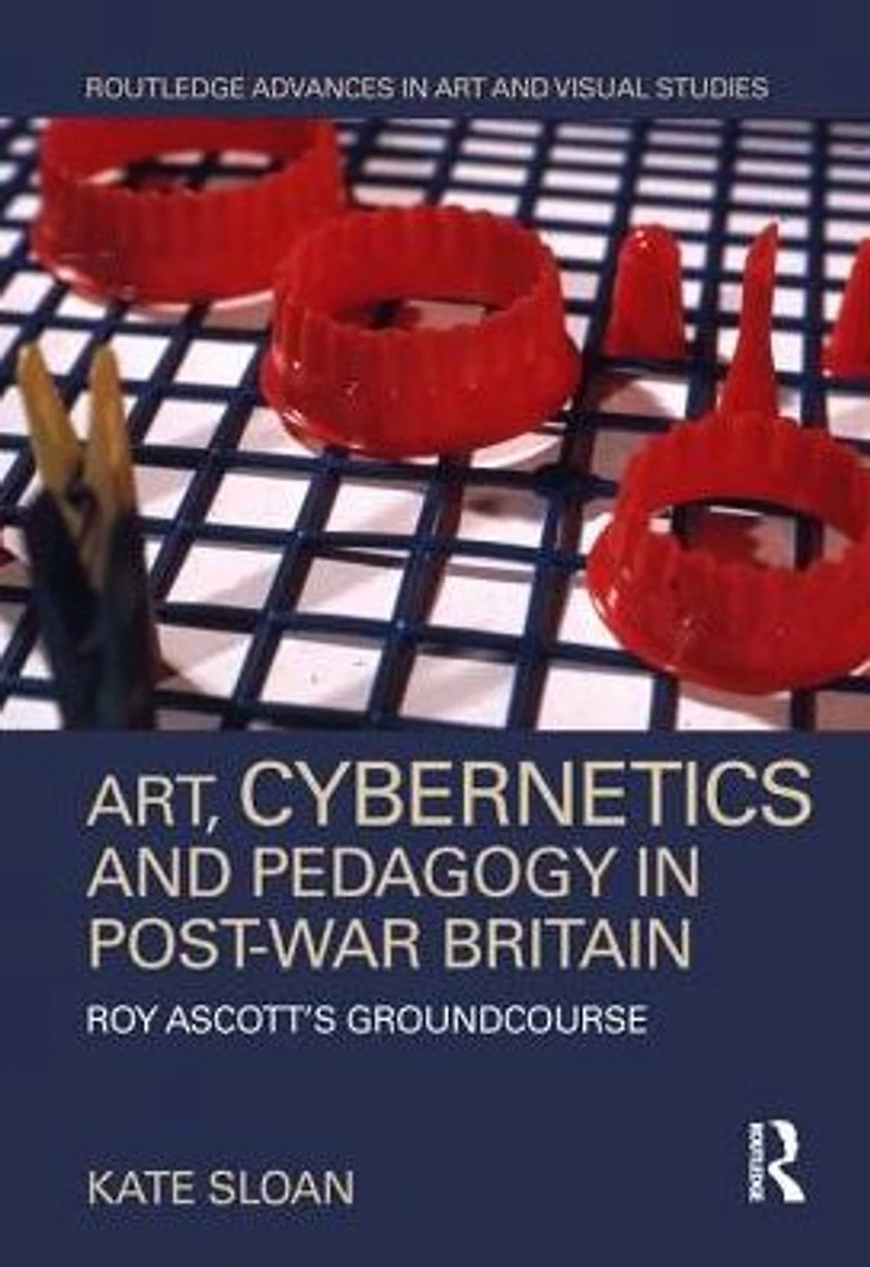 Art, Cybernetics and Pedagogy Post-War Britain: Roy Ascott's Groundcourse