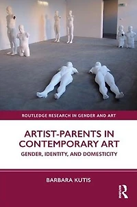 Artist-Parents Contemporary Art: Gender, Identity, and Domesticity