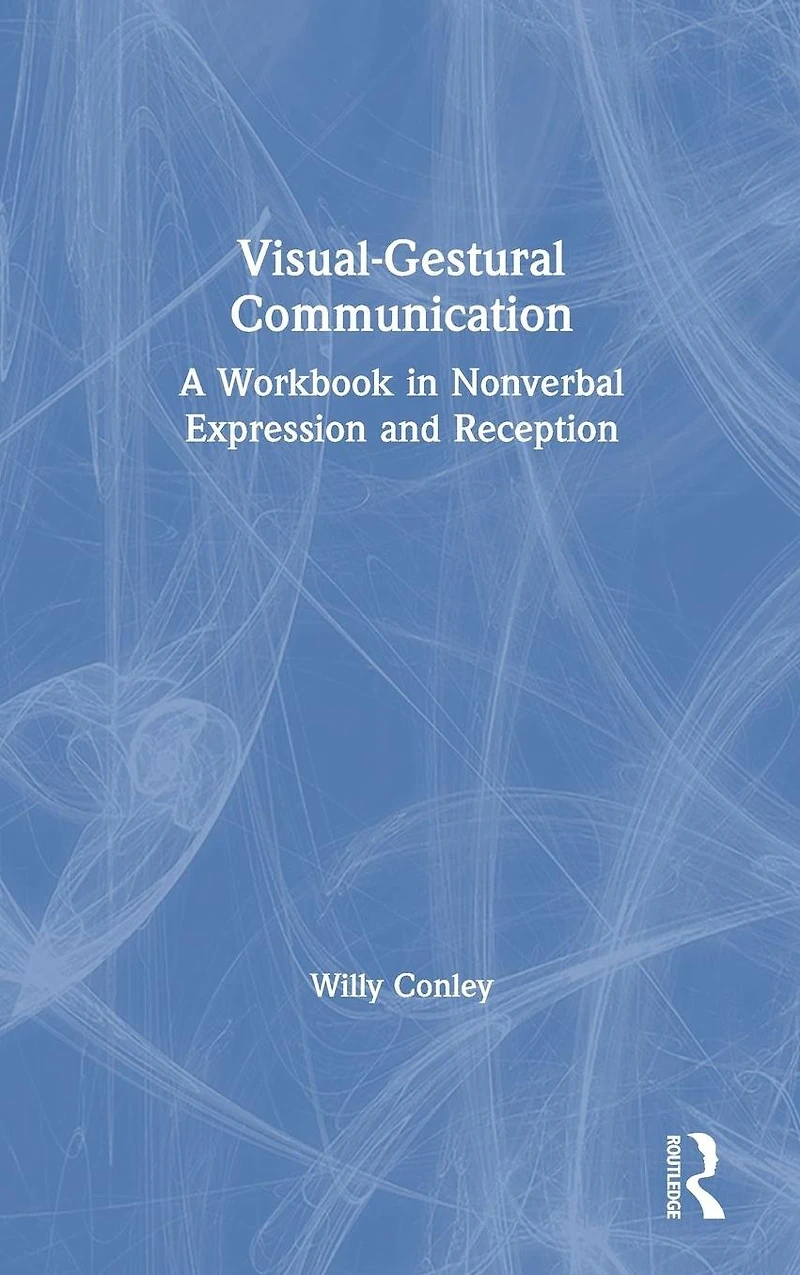 Visual-Gestural Communication: A Workbook Nonverbal Expression and Reception