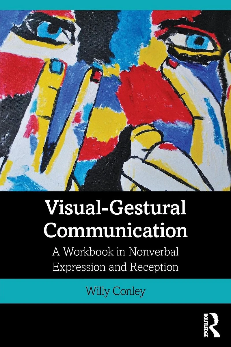 Visual-Gestural Communication: A Workbook Nonverbal Expression and Reception