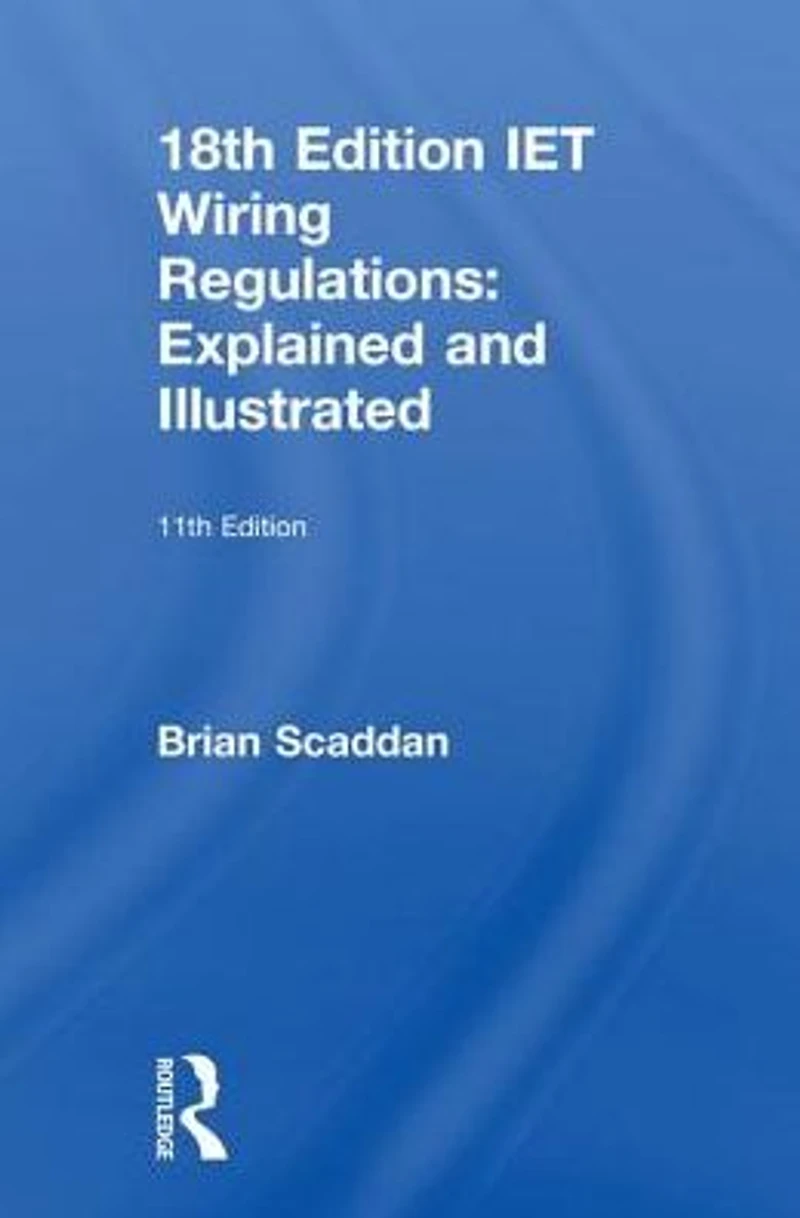 IET Wiring Regulations: Explained and Illustrated