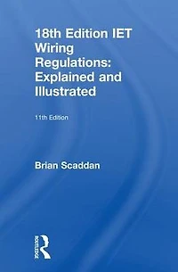 IET Wiring Regulations: Explained and Illustrated