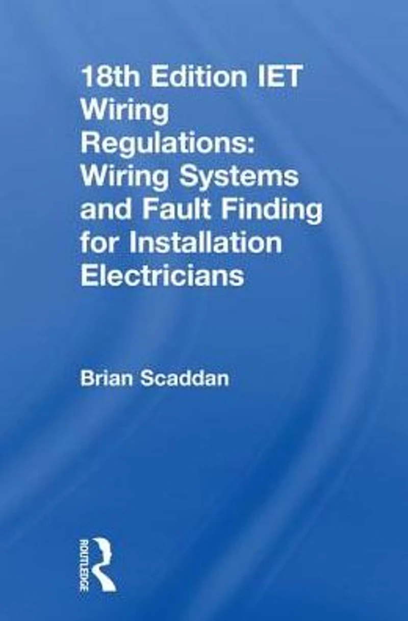 IET Wiring Regulations: Systems and Fault Finding for Installation Electricians