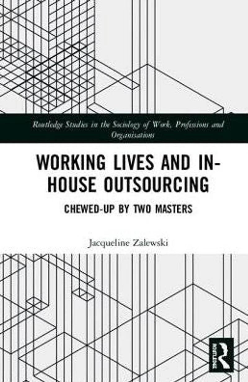 Working Lives and in-House Outsourcing: Chewed-Up by Two Masters