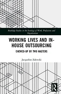 Working Lives and in-House Outsourcing: Chewed-Up by Two Masters