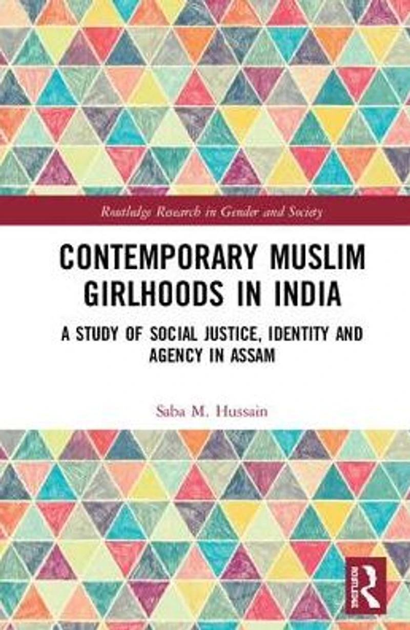 Contemporary Muslim Girlhoods India: A Study of Social Justice, Identity and Agency Assam