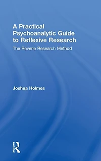 A Practical Psychoanalytic Guide to Reflexive Research: The Reverie Research Method