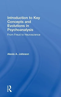 Introduction to Key Concepts and Evolutions Psychoanalysis: From Freud Neuroscience