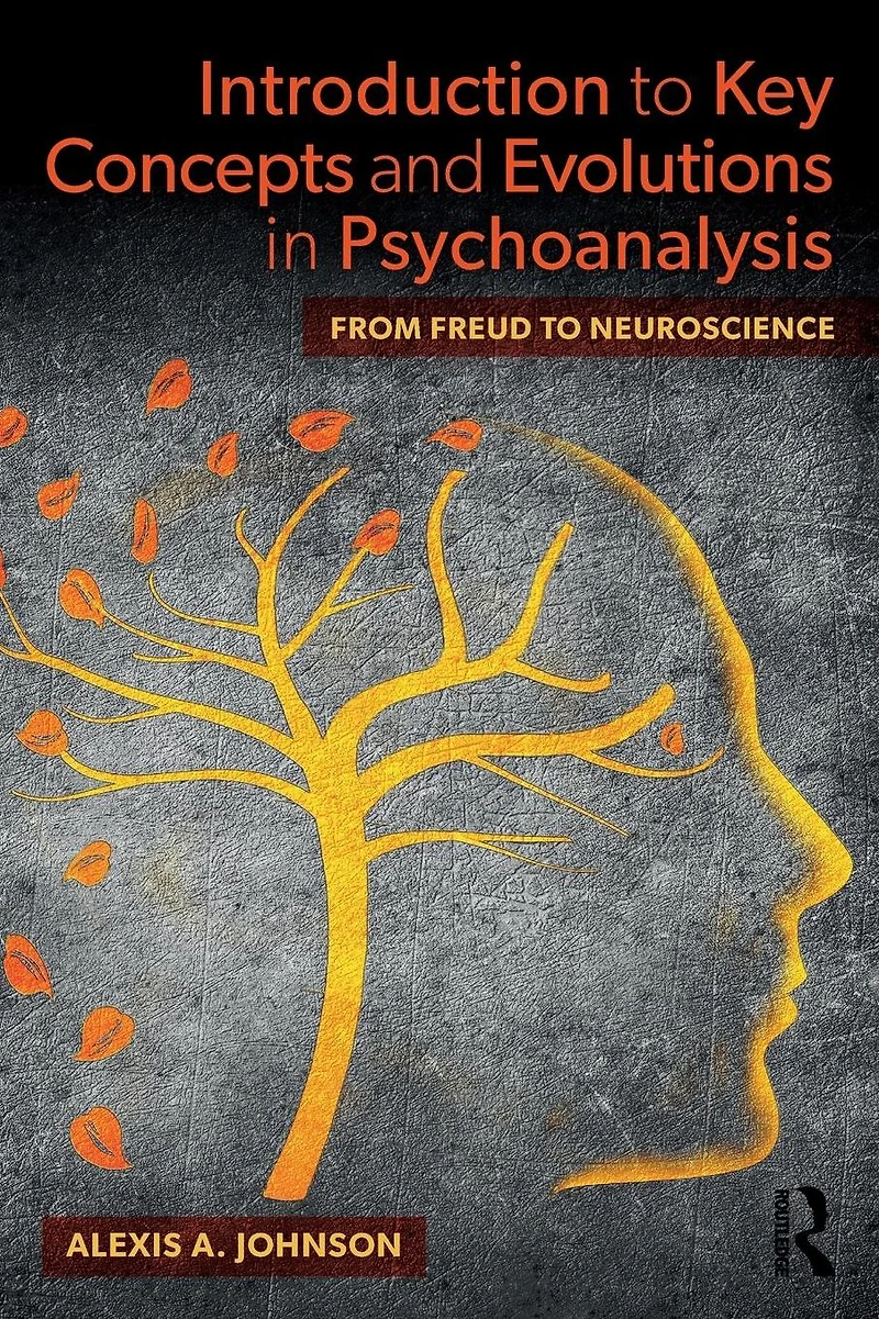 Introduction to Key Concepts and Evolutions Psychoanalysis: From Freud Neuroscience
