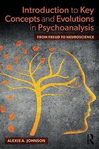 Introduction to Key Concepts and Evolutions Psychoanalysis: From Freud Neuroscience