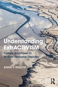 Understanding ExtrACTIVISM: Culture and Power Natural Resource Disputes