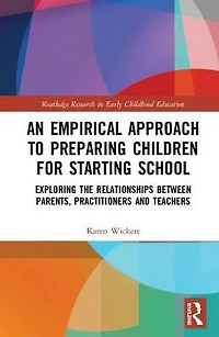An Empirical Approach to Preparing Children for Starting School: Exploring the Relationships between Parents, Practitioners and Teachers