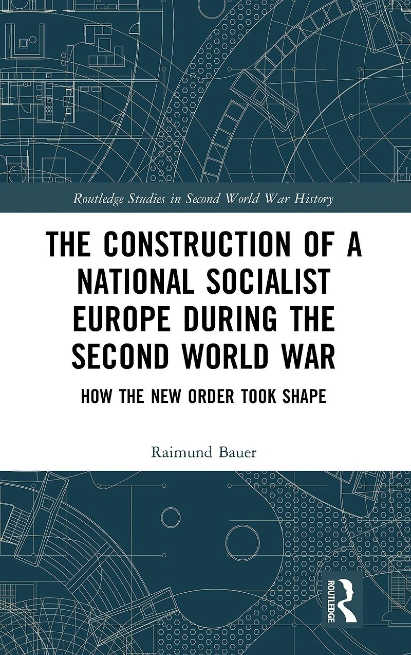 the Construction of a National Socialist Europe during Second World War: How New Order Took Shape