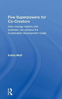Five Superpowers for Co-Creators: How change makers and business can achieve the Sustainable Development Goals