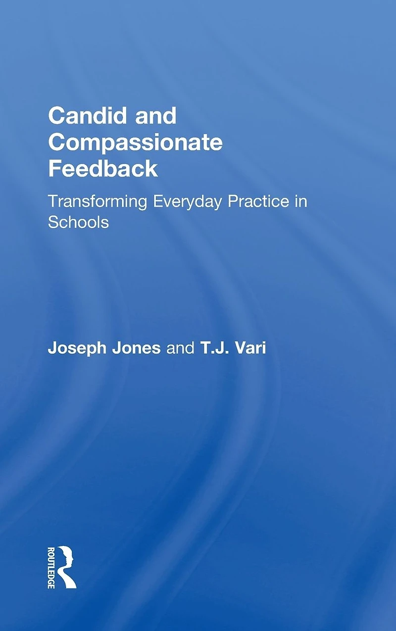 Candid and Compassionate Feedback: Transforming Everyday Practice Schools