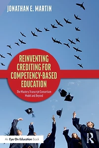 Reinventing Crediting for Competency-Based Education: The Mastery Transcript Consortium Model and Beyond