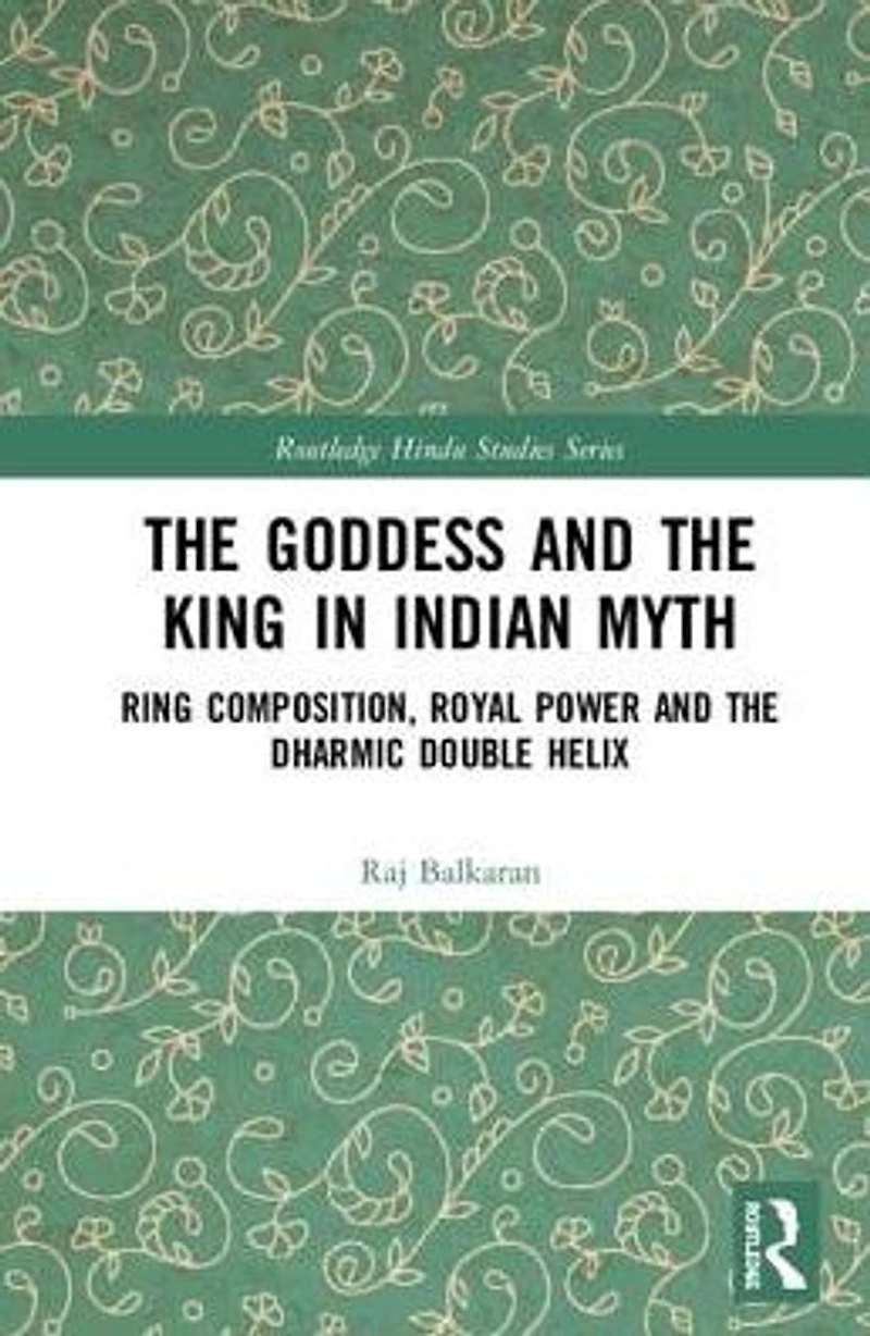 The Goddess and King Indian Myth: Ring Composition, Royal Power Dharmic Double Helix