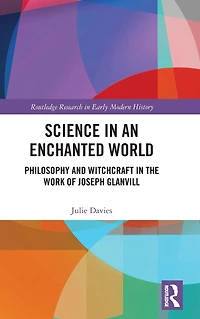 Science an Enchanted World: Philosophy and Witchcraft the Work of Joseph Glanvill