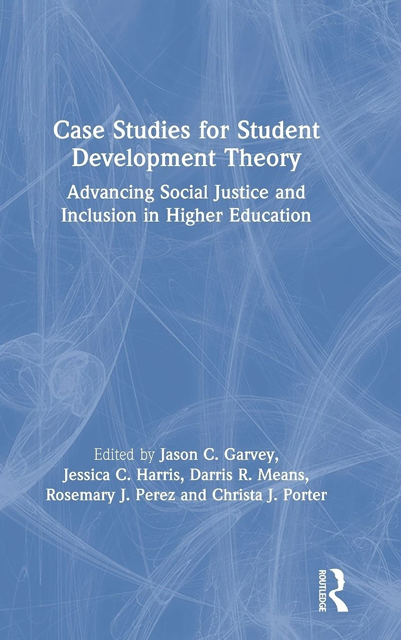 Case Studies for Student Development Theory: Advancing Social Justice and Inclusion Higher Education