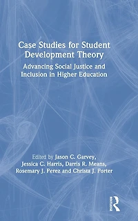 Case Studies for Student Development Theory: Advancing Social Justice and Inclusion Higher Education
