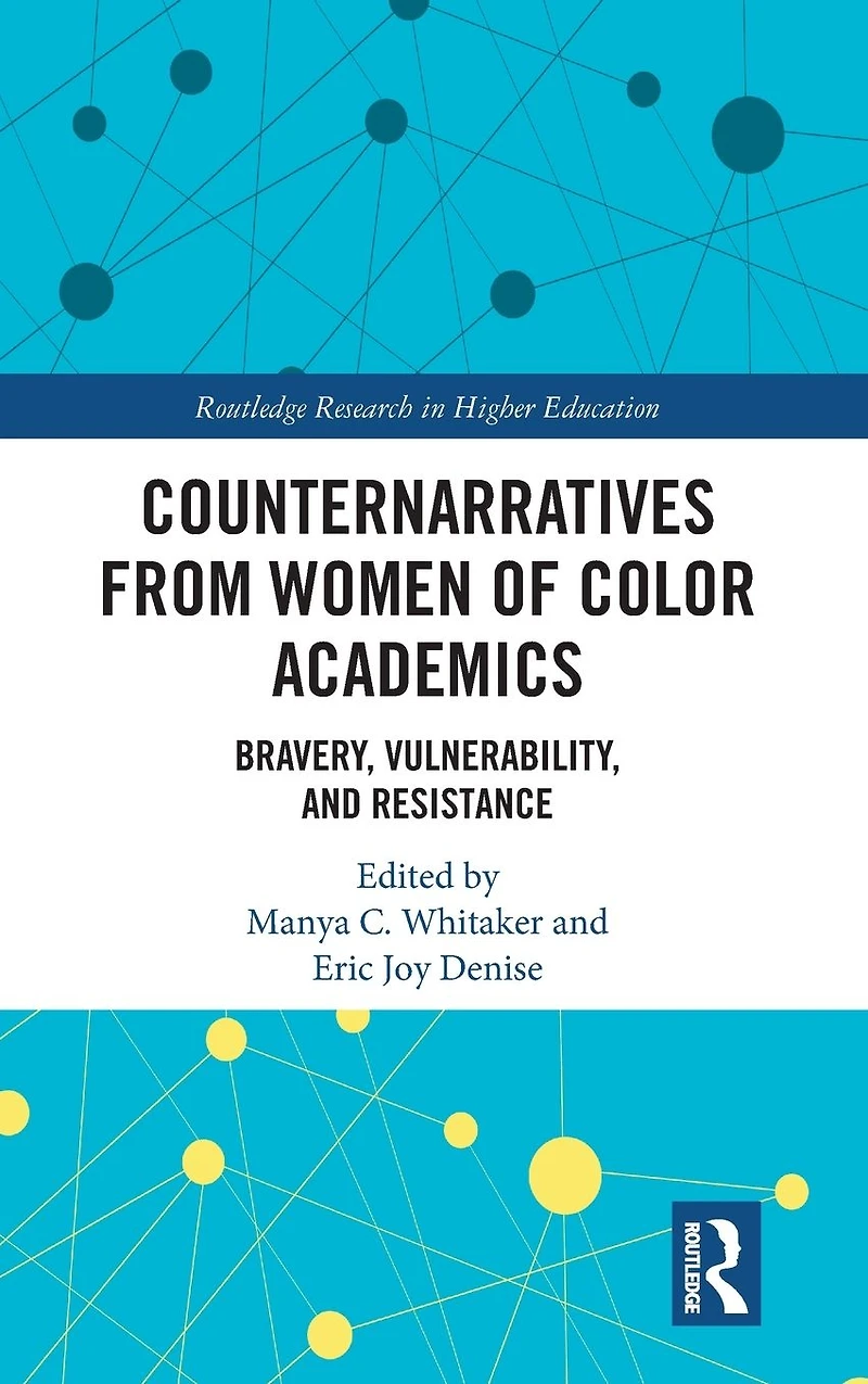 Counternarratives from Women of Color Academics: Bravery, Vulnerability, and Resistance