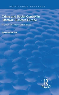 Crime and Social Control Central-Eastern Europe: A Guide to Theory Practice