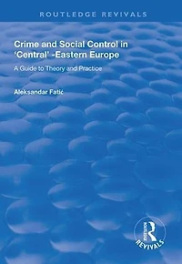 Crime and Social Control Central-Eastern Europe: A Guide to Theory Practice