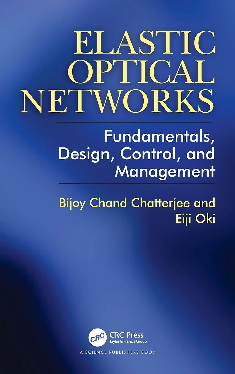 Elastic Optical Networks: Fundamentals, Design, Control, and Management
