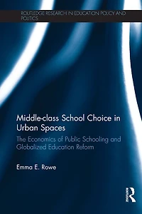 Middle-class School Choice Urban Spaces: The economics of public schooling and globalized education reform