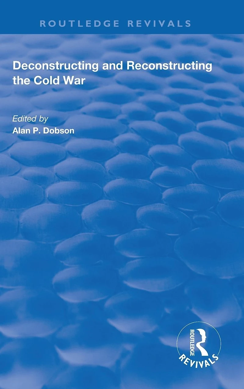 Deconstructing and Reconstructing the Cold War