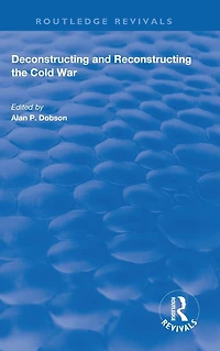 Deconstructing and Reconstructing the Cold War