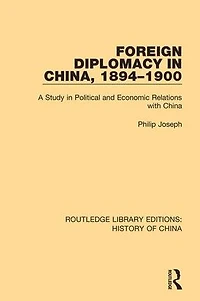 Foreign Diplomacy China, 1894-1900: A Study Political and Economic Relations with China