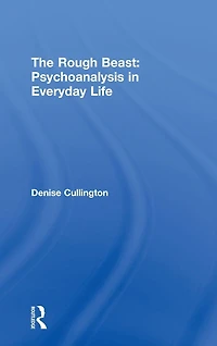 The Rough Beast: Psychoanalysis Everyday Life