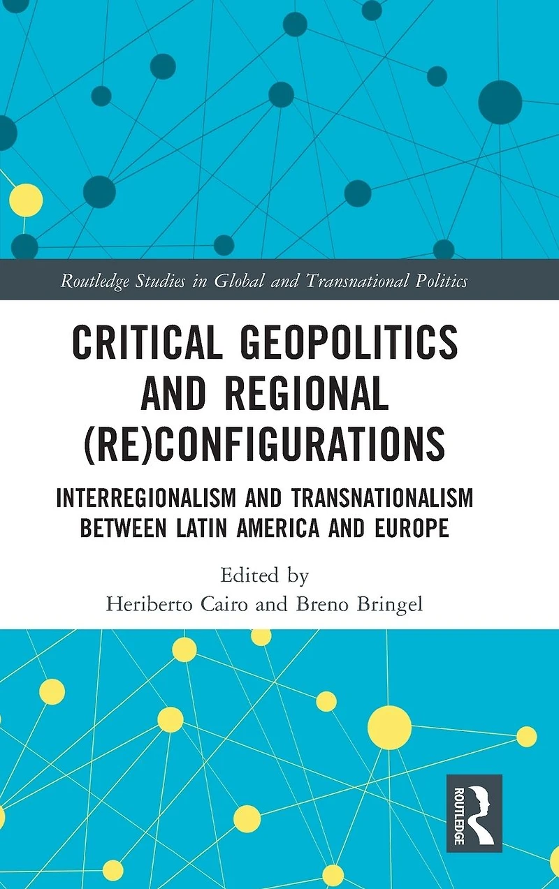 Critical Geopolitics and Regional (Re)Configurations: Interregionalism Transnationalism Between Latin America Europe