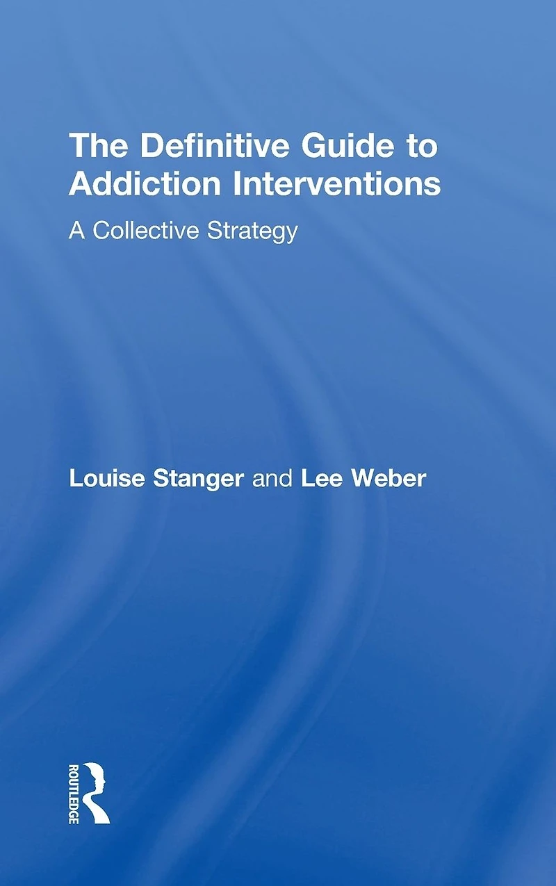 The Definitive Guide to Addiction Interventions: A Collective Strategy
