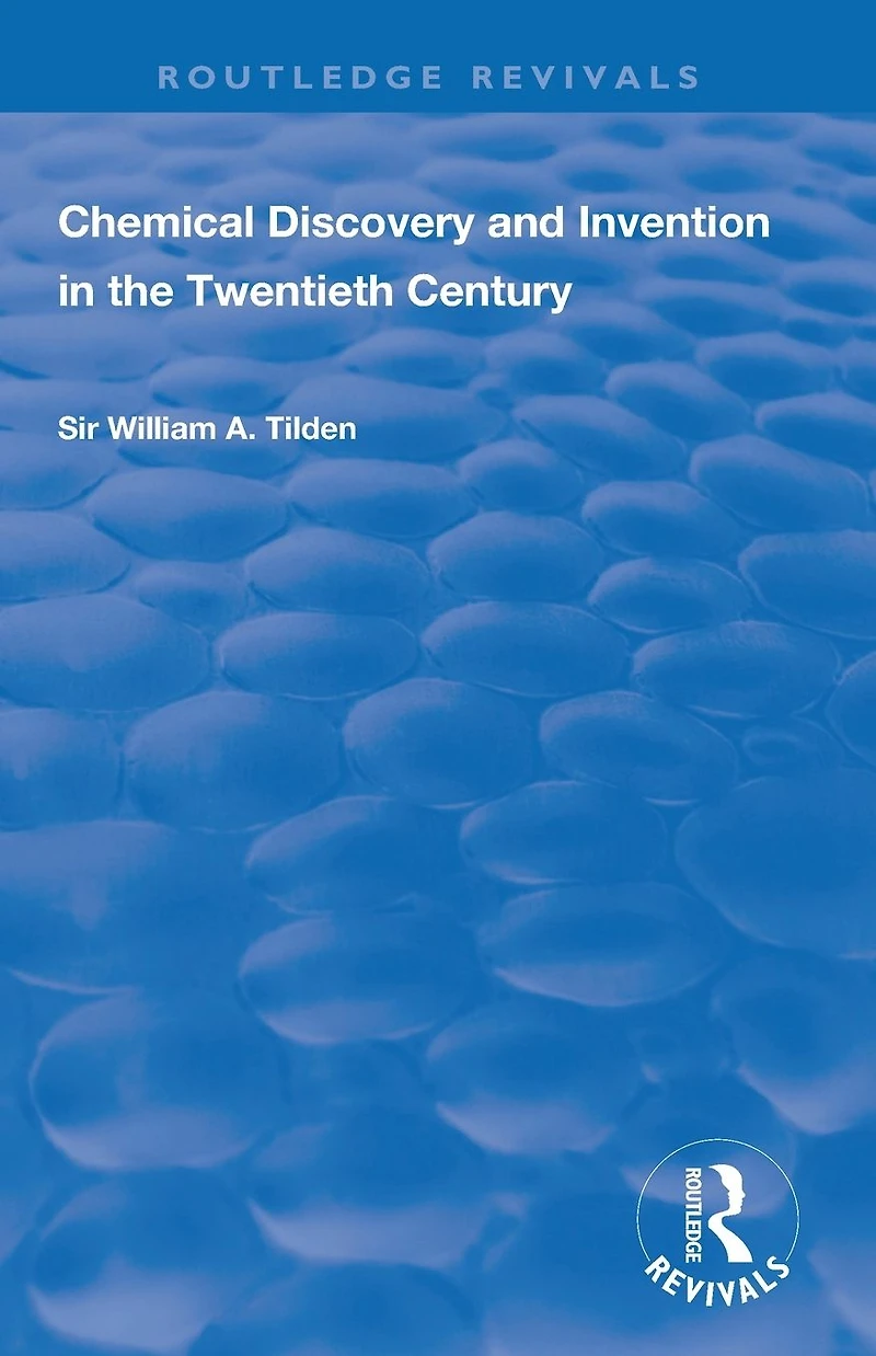 Chemical Discovery and Invention the Twentieth Century (Classic Reprint)