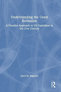Understanding the Great Recession: A Pluralist Approach to US Capitalism 21st Century